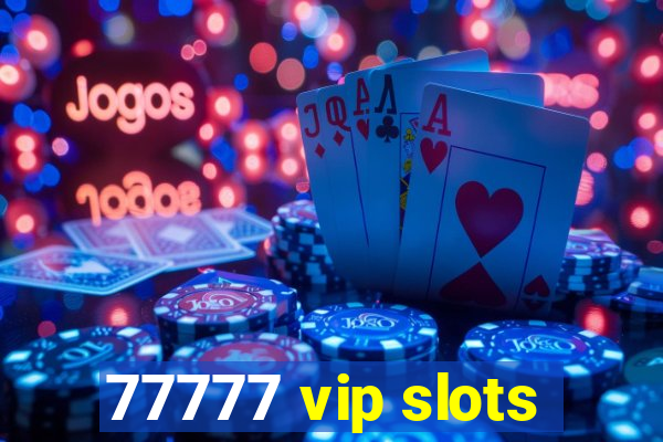 77777 vip slots